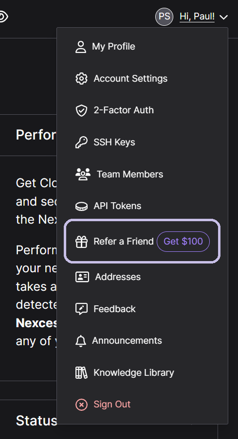 First, log into your account with Nexcess. Click your name in the upper right-hand corner and then click the Refer a Friend dropdown menu option.