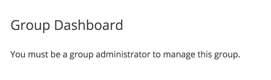 Message shown when viewing the group dashboard as a member: you must be a group administrator to manage this group.