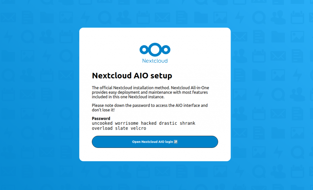 Open https://nextcloud.yourdomain.com:8443, where nextcloud.yourdomain.com is a domain name pointed to the server chosen for your Nextcloud platform, to generate and install a certificate for it and follow the instructions gain access and customize the cloud storage solution. Use the password provided by Nextcloud to login and complete the installation.
